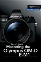 Ovládanie fotoaparátu Olympus Om-D E-M1 - Mastering the Olympus Om-D E-M1