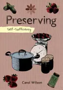 Sebestačnosť: Uchovávanie: Džem, marmelády, uhorky a iné - Self-Sufficiency: Preserving: Jams, Jellies, Pickles and More