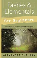 Faérie a elementáli pre začiatočníkov: Spoznajte a komunikujte s prírodnými duchmi - Faeries & Elementals for Beginners: Learn about & Communicate with Nature Spirits