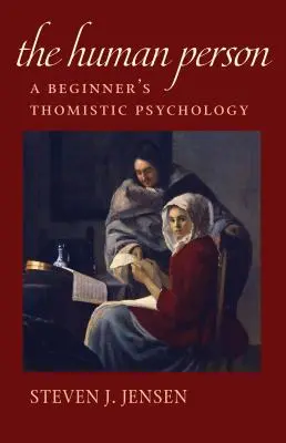 Ľudská osoba: Tomistická psychológia pre začiatočníkov - The Human Person: A Beginner's Thomistic Psychology