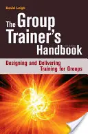 Príručka skupinového trénera: Príručka pre školiteľov: Navrhovanie a realizácia školení pre skupiny - The Group Trainer's Handbook: Designing and Delivering Training for Groups