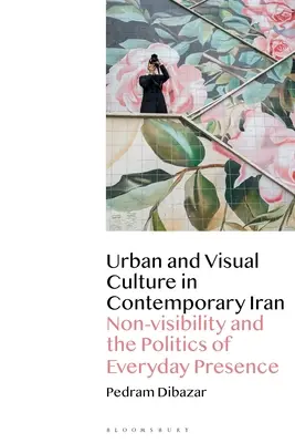 Mestská a vizuálna kultúra v súčasnom Iráne: Neviditeľnosť a politika každodennej prítomnosti - Urban and Visual Culture in Contemporary Iran: Non-Visibility and the Politics of Everyday Presence