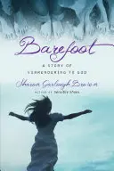 Bosé nohy: Príbeh o odovzdaní sa Bohu - Barefoot: A Story of Surrendering to God