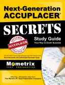 Next-Generation Accuplacer Secrets Study Guide: Accuplacer Practice Test Questions and Exam Review for the Next-Generation Accuplacer Placement Tests - praktické otázky a prehľad testov pre novú generáciu Accuplaceru - Next-Generation Accuplacer Secrets Study Guide: Accuplacer Practice Test Questions and Exam Review for the Next-Generation Accuplacer Placement Tests