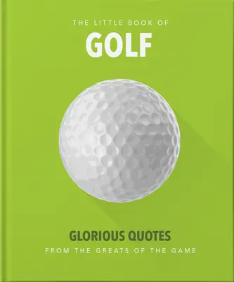 Malá kniha golfu: Slávne citáty velikánov tejto hry - Little Book of Golf: Glorious Quotes from the Greats of the Game