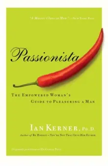Vášnivá žena: Sprievodca posilnenej ženy, ako potešiť muža - Passionista: The Empowered Woman's Guide to Pleasuring a Man