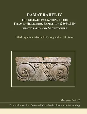 Ramat Raḥel IV: Obnovené vykopávky expedície Tel Aviv-Heidelberg (2005-2010): Stratigrafia a architektúra - Ramat Raḥel IV: The Renewed Excavations by the Tel Aviv-Heidelberg Expedition (2005-2010): Stratigraphy and Architecture