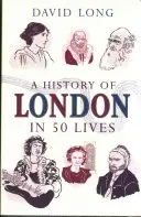 Dejiny Londýna v 50 životoch - A History of London in 50 Lives