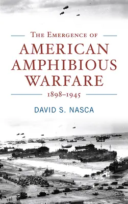 Vznik americkej obojživelnej vojny 1898 - 1945 - The Emergence of American Amphibious Warfare 1898-1945