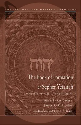 Kniha formácie alebo Sefer Yetzirah: Pripisovaná rabínovi Akibovi Ben Jozefovi - The Book of Formation or Sepher Yetzirah: Attributed to Rabbi Akiba Ben Joseph