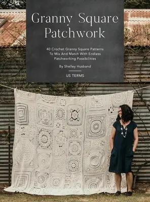 Granny Square Patchwork US Terms Edition (Vydanie amerických podmienok): 40 háčkovaných vzorov Granny Square na kombinovanie s nekonečnými možnosťami patchworku - Granny Square Patchwork US Terms Edition: 40 Crochet Granny Square Patterns to Mix and Match with Endless Patchworking Possibilities
