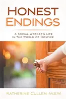 Poctivé konce: Život sociálneho pracovníka vo svete hospicov - Honest Endings: A Social Worker's Life in the World of Hospice