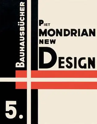 Piet Mondrian: Nový dizajn: Bauhausbcher 5 - Piet Mondrian: New Design: Bauhausbcher 5
