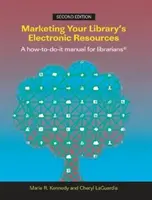 Marketing elektronických zdrojov vašej knižnice, druhé vydanie: Ako na to, príručka pre knihovníkov, druhé vydanie - Marketing Your Library's Electronic Resources, Second Edition: A How-To-Do-It Manual for Librarians