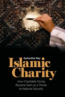 Islamská charita: Ako sa dobročinnosť stala hrozbou pre národnú bezpečnosť - Islamic Charity: How Charitable Giving Became Seen as a Threat to National Security