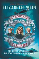 Tisíc sestier: Hrdinské letkyne Sovietskeho zväzu v druhej svetovej vojne - A Thousand Sisters: The Heroic Airwomen of the Soviet Union in World War II
