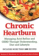 Chronické pálenie záhy: Kyslý reflux a GERD vďaka porozumeniu, diéte a životnému štýlu - Chronic Heartburn: Managing Acid Reflux and GERD Through Understanding, Diet and Lifestyle