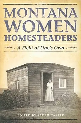 Montana Women Homesteaders (Chovateľky v Montane): Vlastné pole - Montana Women Homesteaders: A Field of One's Own