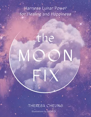 The Moon Fix: Využite lunárnu silu pre uzdravenie a šťastie - The Moon Fix: Harness Lunar Power for Healing and Happiness
