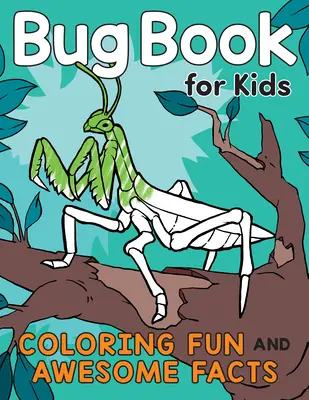 Kniha o chrobákoch pre deti: Kniha: Zábavné vyfarbovanie a úžasné fakty - Bug Book for Kids: Coloring Fun and Awesome Facts