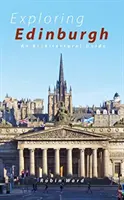 Poznávanie Edinburghu - šesť prehliadok mesta a jeho architektúry - Exploring Edinburgh - Six Tours of the City and its Architecture