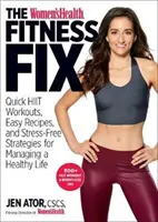 The Women's Health Fitness Fix: Rýchle cvičenie Hiit, jednoduché recepty a bezstresové stratégie na zvládnutie zdravého života - The Women's Health Fitness Fix: Quick Hiit Workouts, Easy Recipes, & Stress-Free Strategies for Managing a Healthy Life