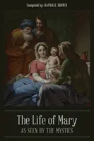 Život Panny Márie z pohľadu mystikov - The Life of Mary As Seen By the Mystics