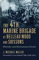 Štvrtá námorná brigáda v Belleau Wood a Soissons: Vydanie publikácie: História a sprievodca bojiskom - The 4th Marine Brigade at Belleau Wood and Soissons: History and Battlefield Guide