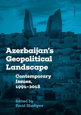 Geopolitická krajina Azerbajdžanu: Súčasné problémy, 1991-2018 - Azerbaijan's Geopolitical Landscape: Contemporary Issues, 1991-2018