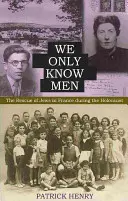 Poznáme len mužov: Záchrana Židov vo Francúzsku počas holokaustu - We Only Know Men: The Rescue of Jews in France During the Holocaust