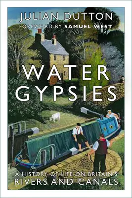 Vodní cigáni: História života na britských riekach a kanáloch - Water Gypsies: A History of Life on Britain's Rivers and Canals