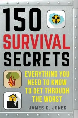 150 tajomstiev prežitia: Rádi, ako prežiť, extrémne počasie, rýchla evakuácia, skladovanie potravín, aktívni strelci, prvá pomoc a iné - 150 Survival Secrets: Advice on Survival Kits, Extreme Weather, Rapid Evacuation, Food Storage, Active Shooters, First Aid, and More