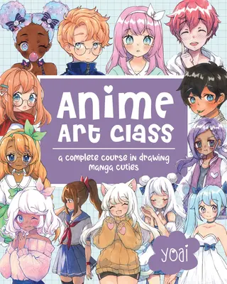Trieda anime umenia: Kompletný kurz kreslenia manga krások - Anime Art Class: A Complete Course in Drawing Manga Cuties