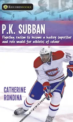 P.K. Subban: Zázračný život, ktorý sa odohráva v čase, keď sa odohráva v čase: P. Subban: Boj proti rasizmu, aby sa stal hokejovou superhviezdou a vzorom pre farebných športovcov - P.K. Subban: Fighting Racism to Become a Hockey Superstar and Role Model for Athletes of Colour