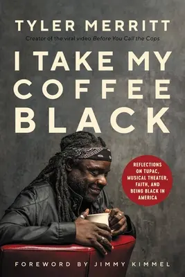 Kávu si dávam čiernu: a byť černochom v Amerike: Úvahy o Tupacovi, hudobnom divadle, viere a čiernej pleti v Amerike - I Take My Coffee Black: Reflections on Tupac, Musical Theater, Faith, and Being Black in America
