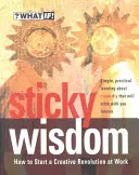 Lepkavá múdrosť: Ako začať tvorivú revolúciu v práci - Sticky Wisdom: How to Start a Creative Revolution at Work