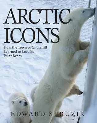 Arktické ikony: Ako sa mesto Churchill naučilo milovať ľadové medvede - Arctic Icons: How the Town of Churchill Learned to Love Its Polar Bears