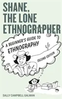 Shane, osamelý etnograf: Vydanie druhé: Príručka pre začiatočníkov v etnografii - Shane, the Lone Ethnographer: A Beginner's Guide to Ethnography, Second Edition