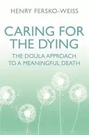 Starostlivosť o umierajúcich - Prístup duly k zmysluplnej smrti - Caring for the Dying - The Doula Approach to a Meaningful Death