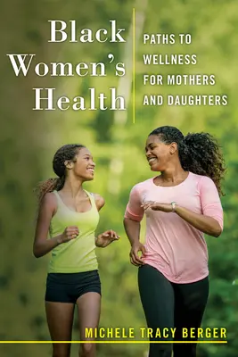 Zdravie černošských žien: Cesty k zdraviu pre matky a dcéry - Black Women's Health: Paths to Wellness for Mothers and Daughters