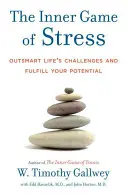 Vnútorná hra stresu: Prekonajte životné výzvy a naplňte svoj potenciál - The Inner Game of Stress: Outsmart Life's Challenges and Fulfill Your Potential