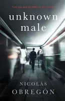 Neznámy muž - „Nie je nič temnejšie a zvrátenejšie ako toto“ Sunday Times Crime Club - Unknown Male - 'Doesn't get any darker or more twisted than this' Sunday Times Crime Club