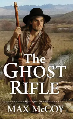 Prízračná puška: Román o poslednej hranici Ameriky - The Ghost Rifle: A Novel of America's Last Frontier