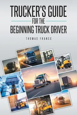 Príručka pre začínajúcich vodičov nákladných vozidiel - Trucker's Guide for the Beginning Truck Driver
