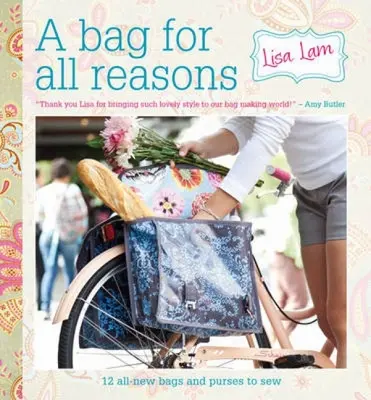 Taška pre všetky prípady: 12 úplne nových tašiek a kabeliek, ktoré si môžete ušiť na každú príležitosť. - A Bag for All Reasons: 12 All-New Bags and Purses to Sew for Every Occasion