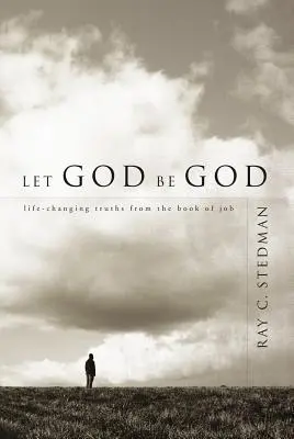 Nech Boh je Bohom: Život meniace pravdy z Knihy Jóbovej - Let God Be God: Life-Changing Truths from the Book of Job