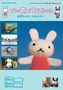 Roztomilá kniha: Roztomilý a ľahko vyrobiteľný plstený maskot - The Cute Book: Cute and Easy-To-Make Felt Mascot