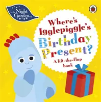 V nočnej záhrade: Kde má Igglepiggle narodeninový darček? - Knižka so zdvíhacími klapkami - In the Night Garden: Where's Igglepiggle's Birthday Present? - A Lift-the-Flap Book