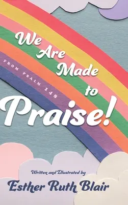 Sme stvorení na chválu!: Zo žalmu 148 - We Are Made to Praise!: From Psalm 148