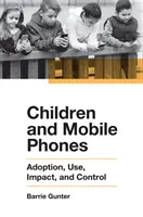 Deti a mobilné telefóny: Prijímanie, používanie, vplyv a kontrola - Children and Mobile Phones: Adoption, Use, Impact, and Control
